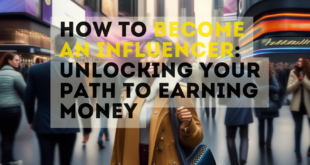 How to Become an Influencer: Unlocking Your Path to Earning Money